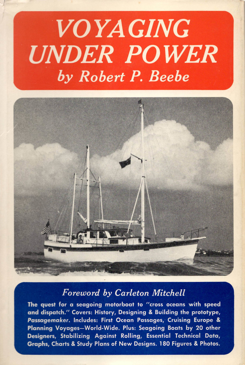 Beebe’s 1975 book Voyaging Under Power, deemed a must-read by many cruising enthusiasts, details the 60,000 miles that Passagemaker had put under her hull.